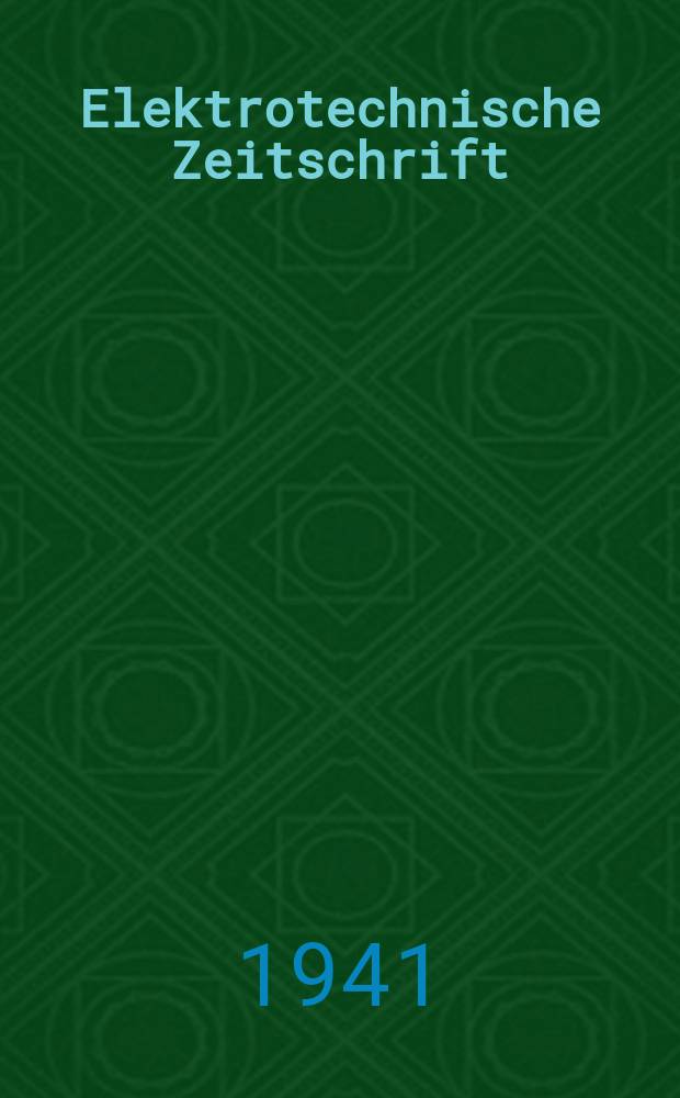 Elektrotechnische Zeitschrift : Zentralblatt für Elektrotechnik Organ des elektrotechnischen Vereins seit 1880 und des Verbandes deutscher Elektrotechniker seit 1894. Jg.62 1941, H.48