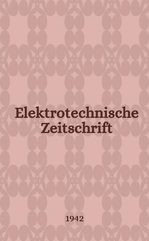 Elektrotechnische Zeitschrift : Zentralblatt für Elektrotechnik Organ des elektrotechnischen Vereins seit 1880 und des Verbandes deutscher Elektrotechniker seit 1894. Jg.63 1942, H.20
