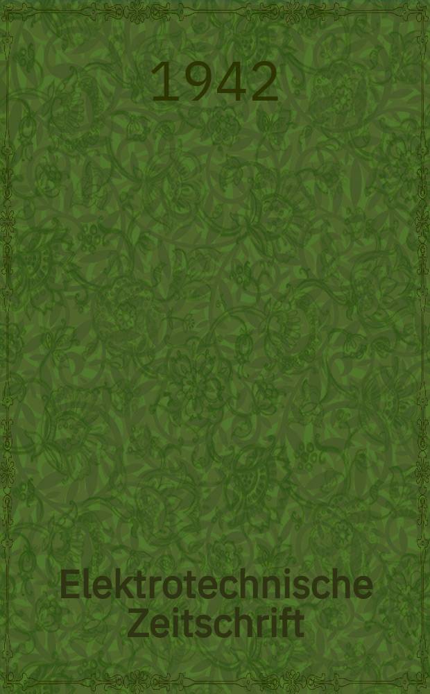 Elektrotechnische Zeitschrift : Zentralblatt für Elektrotechnik Organ des elektrotechnischen Vereins seit 1880 und des Verbandes deutscher Elektrotechniker seit 1894. Jg.63 1942, H.25