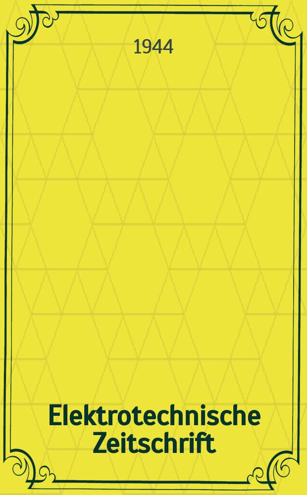 Elektrotechnische Zeitschrift : Zentralblatt f&uuml;r Elektrotechnik Organ des elektrotechnischen Vereins seit 1880 und des Verbandes deutscher Elektrotechniker seit 1894. Jg.65 1944, H.20