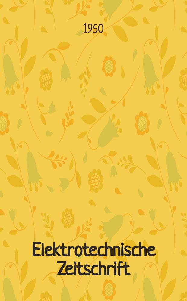 Elektrotechnische Zeitschrift : Zentralblatt f&uuml;r Elektrotechnik Organ des elektrotechnischen Vereins seit 1880 und des Verbandes deutscher Elektrotechniker seit 1894. Jg.71 1950, H.22