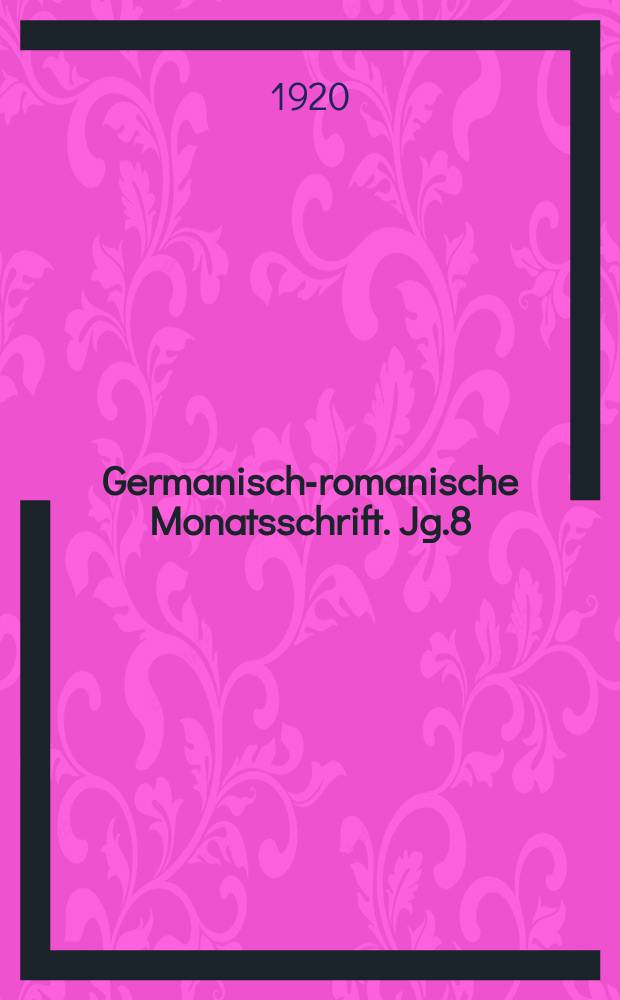 Germanisch-romanische Monatsschrift. Jg.8