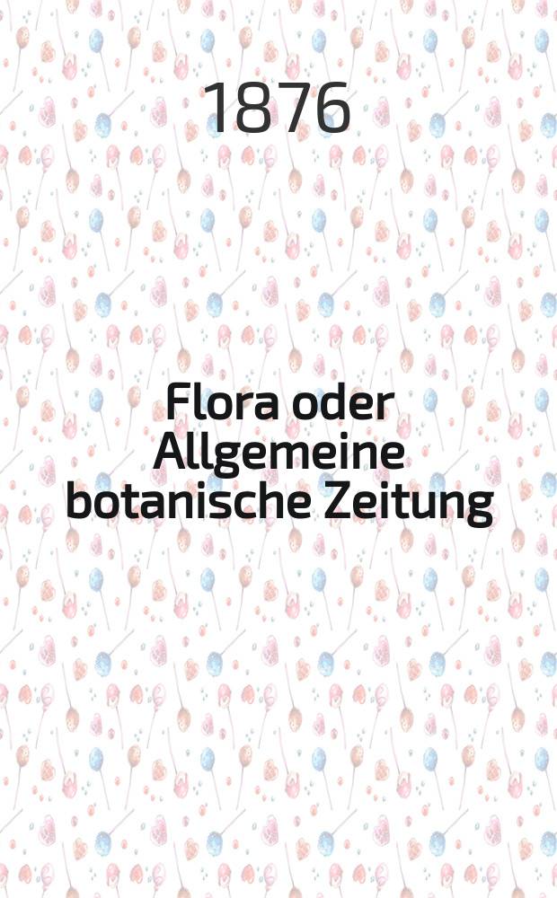 Flora oder Allgemeine botanische Zeitung : Hrsg. von der k. Bayer. botanischen Gesellschaft zu Regensburg. Jg.34(59) 1876, №33