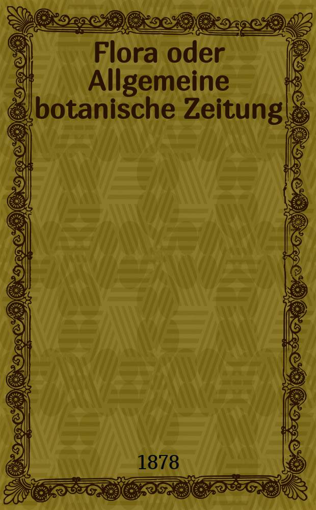 Flora oder Allgemeine botanische Zeitung : Hrsg. von der k. Bayer. botanischen Gesellschaft zu Regensburg. Jg.36(61) 1878, №11