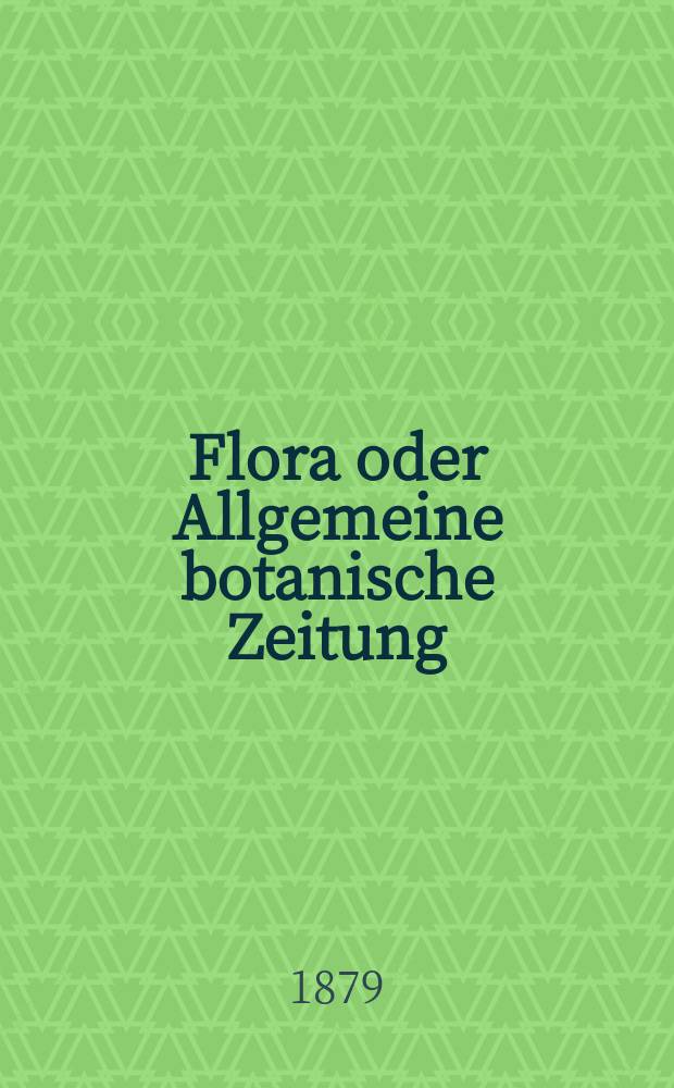 Flora oder Allgemeine botanische Zeitung : Hrsg. von der k. Bayer. botanischen Gesellschaft zu Regensburg. Jg.37(62) 1879, №34
