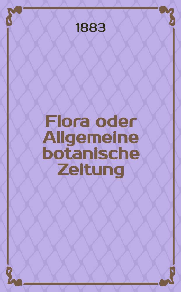 Flora oder Allgemeine botanische Zeitung : Hrsg. von der k. Bayer. botanischen Gesellschaft zu Regensburg. Jg.41(66) 1883, №2
