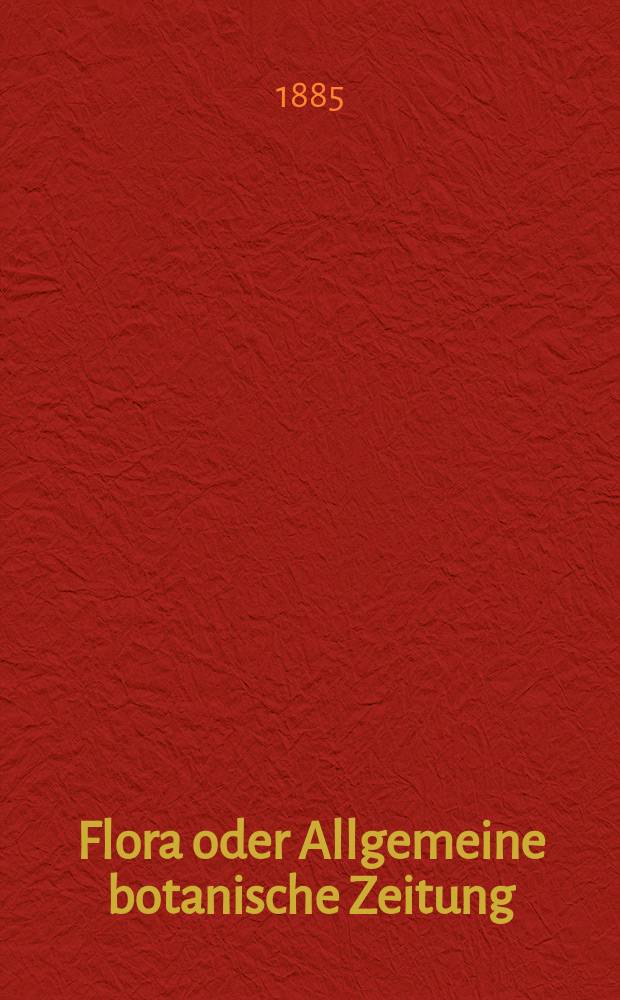 Flora oder Allgemeine botanische Zeitung : Hrsg. von der k. Bayer. botanischen Gesellschaft zu Regensburg. Jg.43(68) 1885, №21