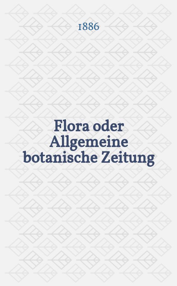 Flora oder Allgemeine botanische Zeitung : Hrsg. von der k. Bayer. botanischen Gesellschaft zu Regensburg. Jg.44(69) 1886, №6