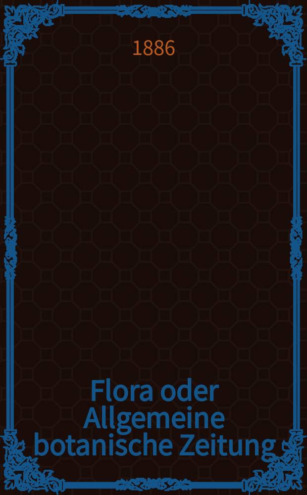 Flora oder Allgemeine botanische Zeitung : Hrsg. von der k. Bayer. botanischen Gesellschaft zu Regensburg. Jg.44(69) 1886, №17