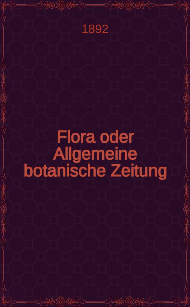 Flora oder Allgemeine botanische Zeitung : Hrsg. von der k. Bayer. botanischen Gesellschaft zu Regensburg. Jg.50(75) 1892, H.1