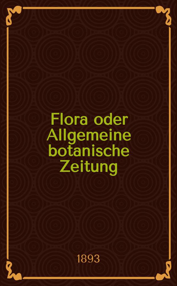 Flora oder Allgemeine botanische Zeitung : Hrsg. von der k. Bayer. botanischen Gesellschaft zu Regensburg. Bd.77, H.2