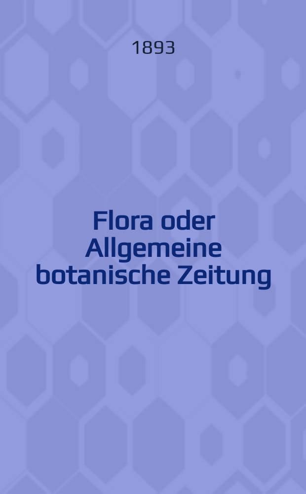 Flora oder Allgemeine botanische Zeitung : Hrsg. von der k. Bayer. botanischen Gesellschaft zu Regensburg. Bd.77, H.4