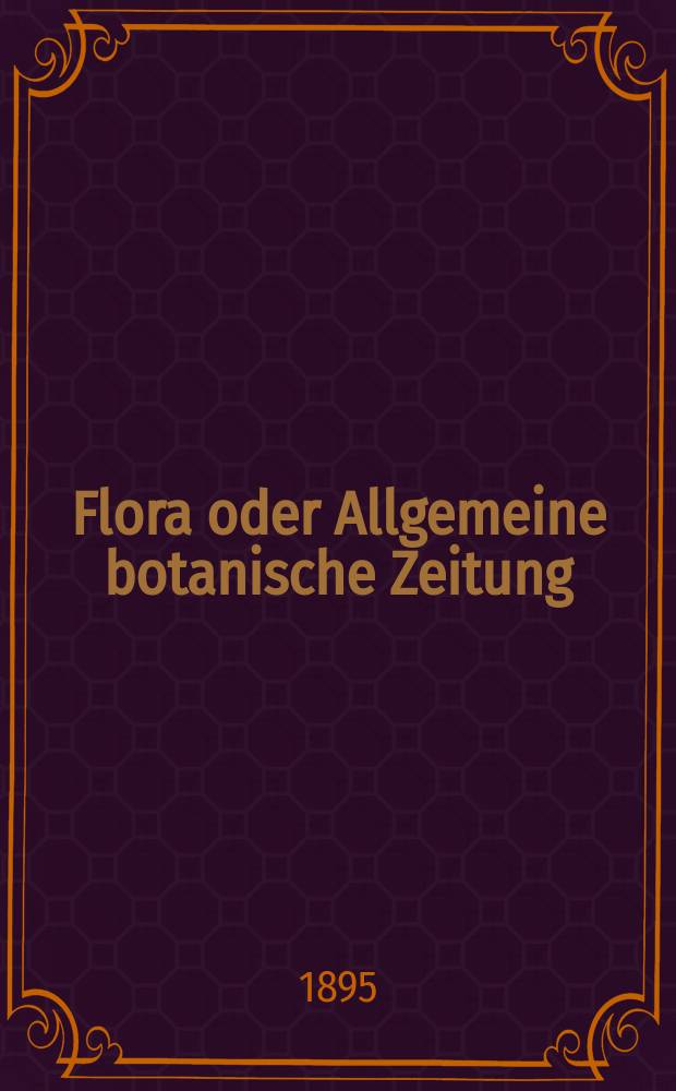 Flora oder Allgemeine botanische Zeitung : Hrsg. von der k. Bayer. botanischen Gesellschaft zu Regensburg. Bd.80, H.1