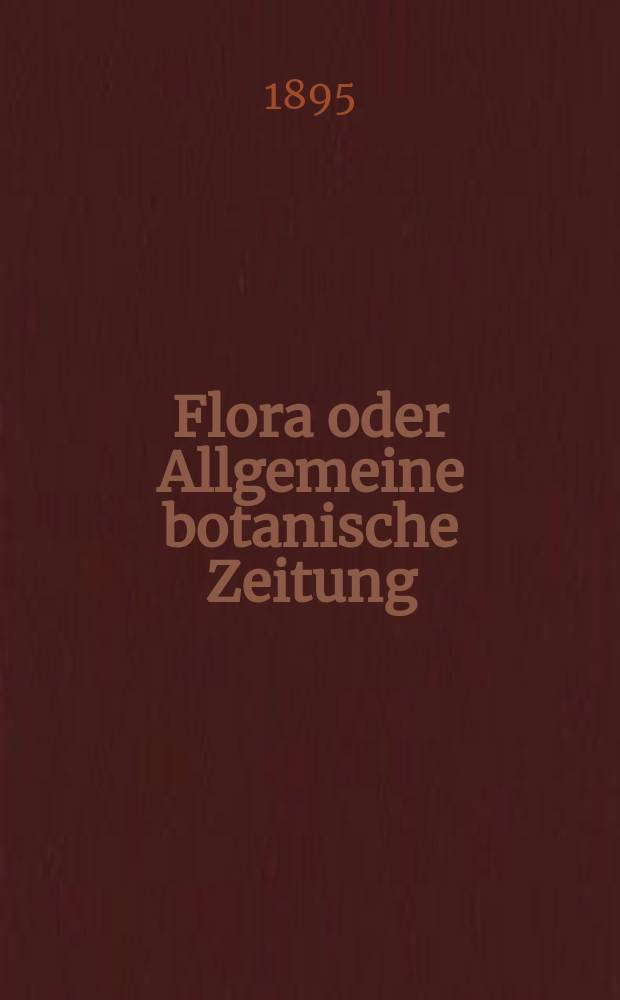 Flora oder Allgemeine botanische Zeitung : Hrsg. von der k. Bayer. botanischen Gesellschaft zu Regensburg. Bd.81, H.2