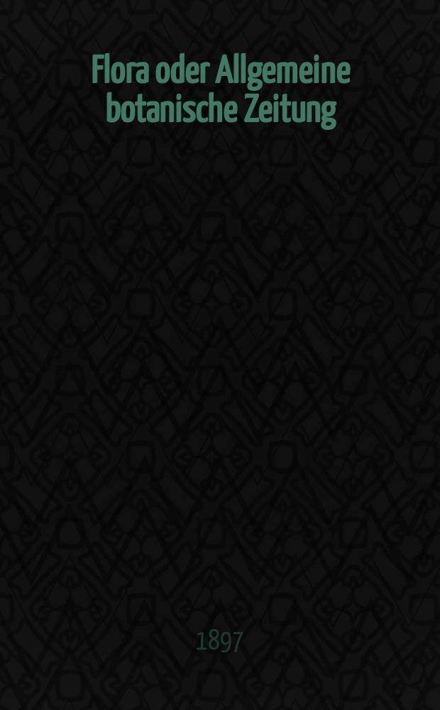 Flora oder Allgemeine botanische Zeitung : Hrsg. von der k. Bayer. botanischen Gesellschaft zu Regensburg. Bd.84, H.3