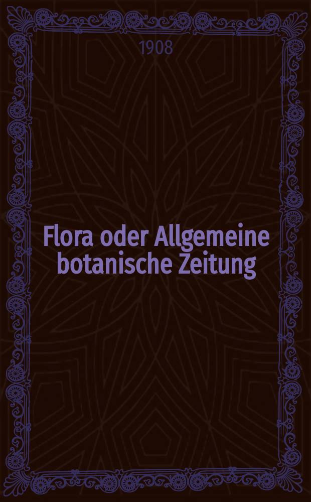 Flora oder Allgemeine botanische Zeitung : Hrsg. von der k. Bayer. botanischen Gesellschaft zu Regensburg. Bd.98, H.4