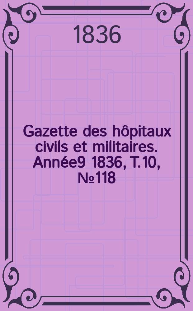 Gazette des hôpitaux civils et militaires. Année9 1836, T.10, №118