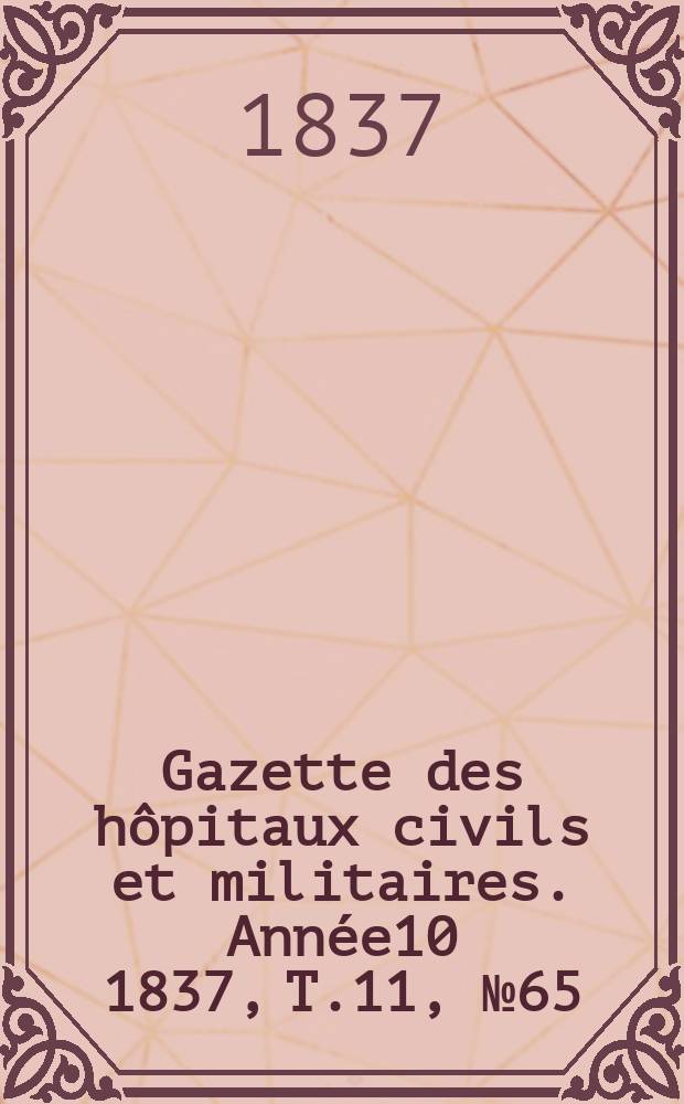 Gazette des hôpitaux civils et militaires. Année10 1837, T.11, №65