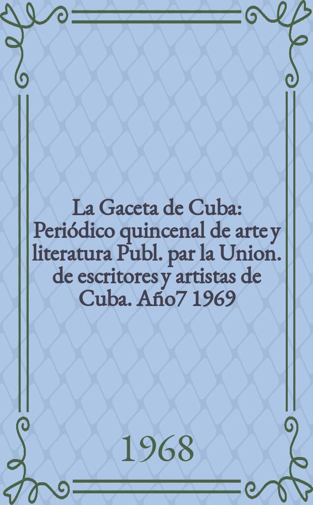 La Gaceta de Cuba : Periódico quincenal de arte y literatura Publ. par la Union. de escritores y artistas de Cuba. Año7 1969/1970, №74