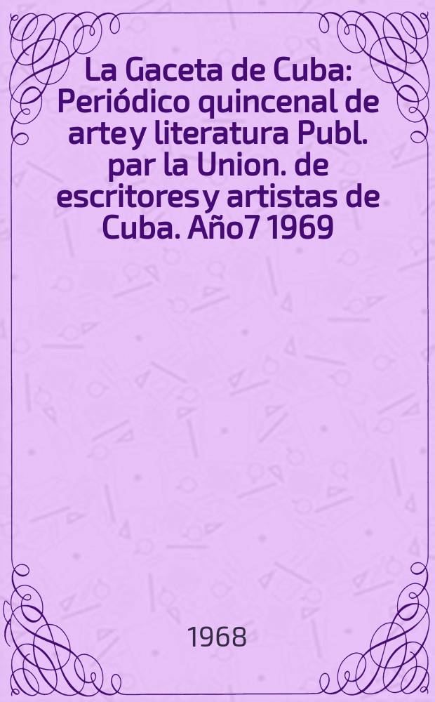 La Gaceta de Cuba : Periódico quincenal de arte y literatura Publ. par la Union. de escritores y artistas de Cuba. Año7 1969/1970, №76