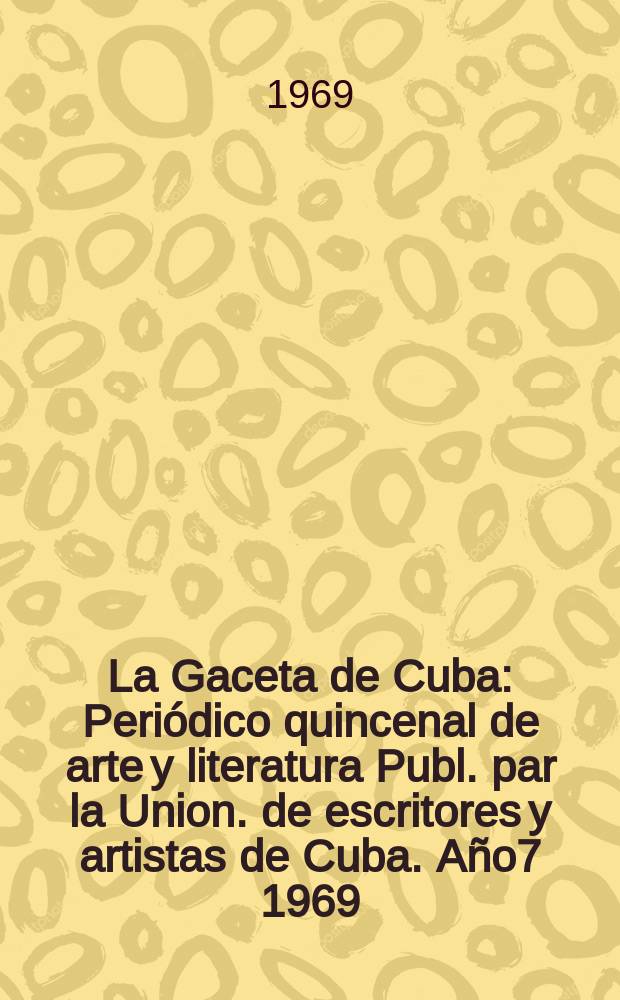 La Gaceta de Cuba : Periódico quincenal de arte y literatura Publ. par la Union. de escritores y artistas de Cuba. Año7 1969/1970, №83