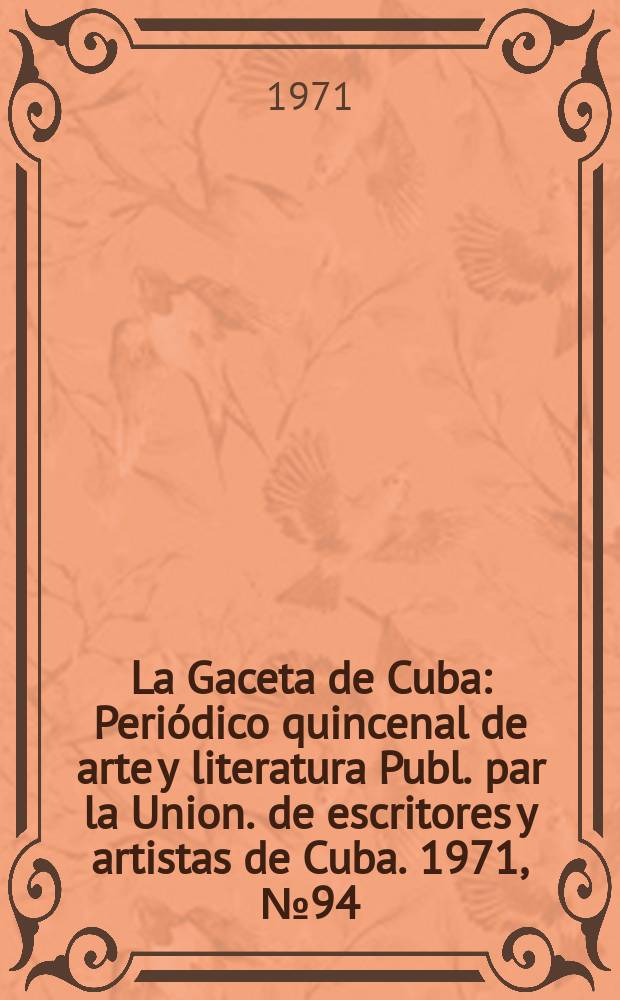La Gaceta de Cuba : Periódico quincenal de arte y literatura Publ. par la Union. de escritores y artistas de Cuba. 1971, №94