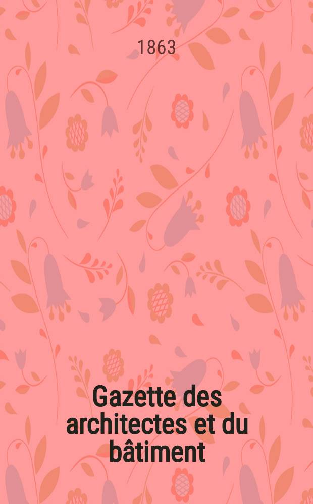 Gazette des architectes et du bâtiment : Revue bi- mensuelle. Année1 1863, №24