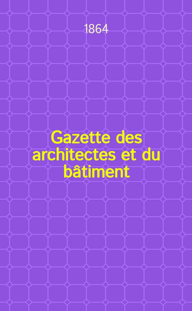 Gazette des architectes et du bâtiment : Revue bi- mensuelle. Année2 1864, №14