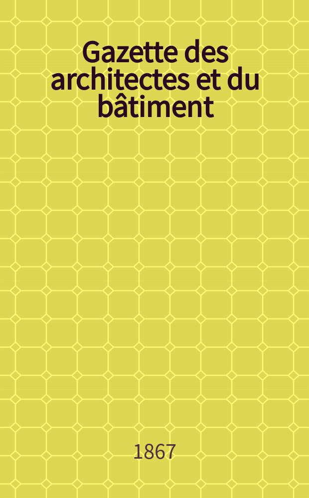Gazette des architectes et du bâtiment : Revue bi- mensuelle. Année5 1867, №20