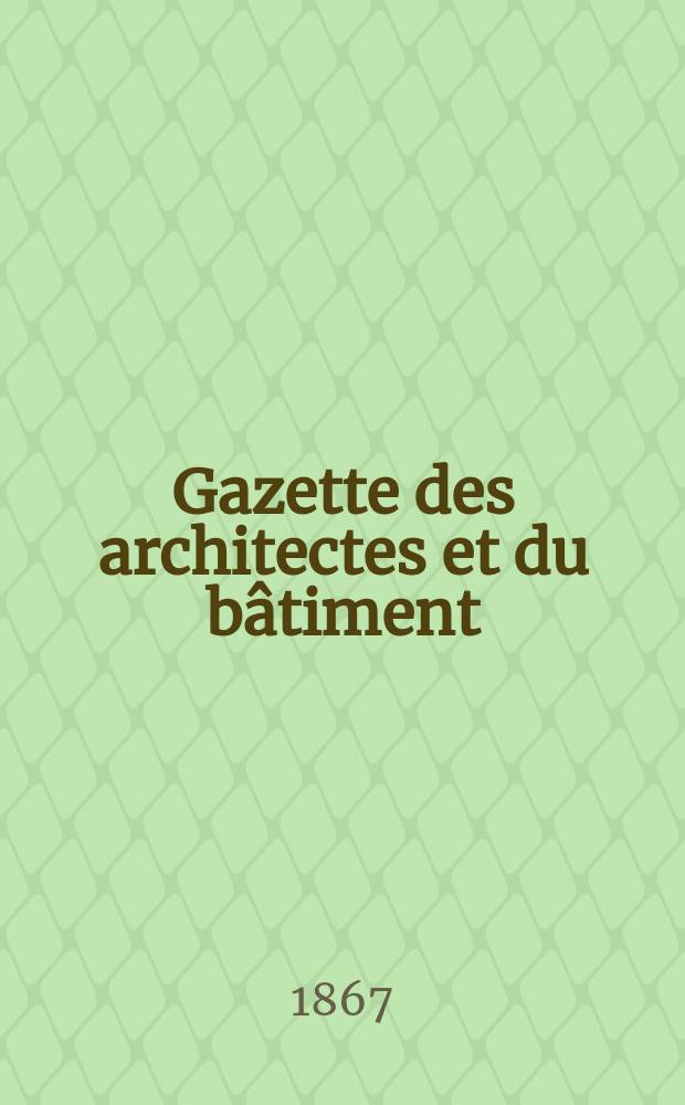 Gazette des architectes et du bâtiment : Revue bi- mensuelle. Année5 1867, №22