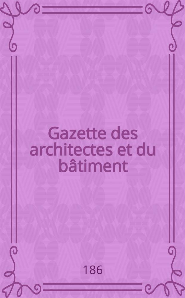 Gazette des architectes et du bâtiment : Revue bi- mensuelle. Année6 1868/1869, №22