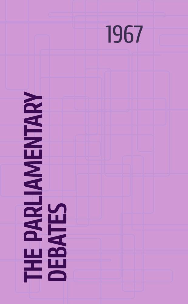The Parliamentary debates (Hansard) : Official report ... of the ...Parliament of the United Kingdom of Great Britain and Northern Ireland. Vol.746, №191