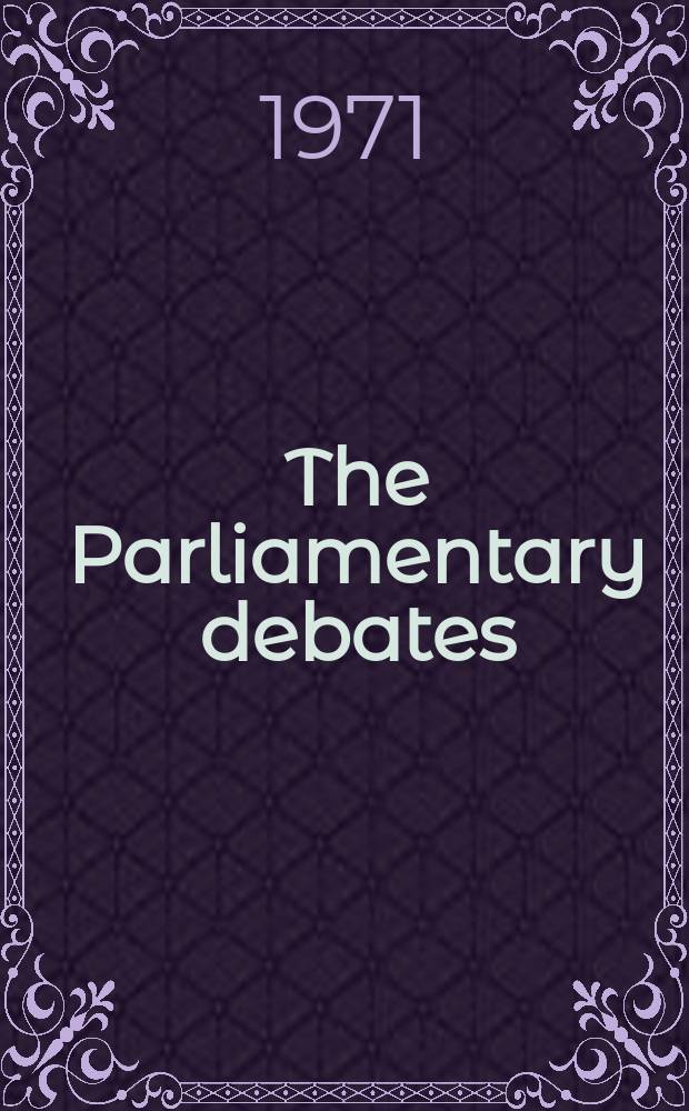The Parliamentary debates (Hansard) : Official report ... of the ...Parliament of the United Kingdom of Great Britain and Northern Ireland. Vol.811, №84