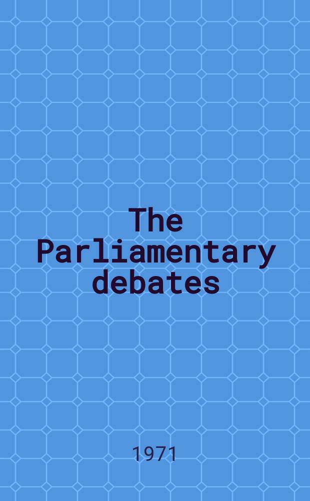 The Parliamentary debates (Hansard) : Official report ... of the ...Parliament of the United Kingdom of Great Britain and Northern Ireland. Vol.820, №168