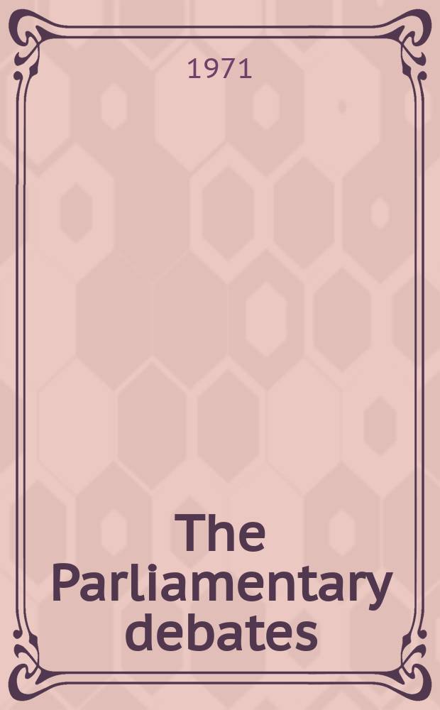The Parliamentary debates (Hansard) : Official report ... of the ...Parliament of the United Kingdom of Great Britain and Northern Ireland. Vol.820, №172