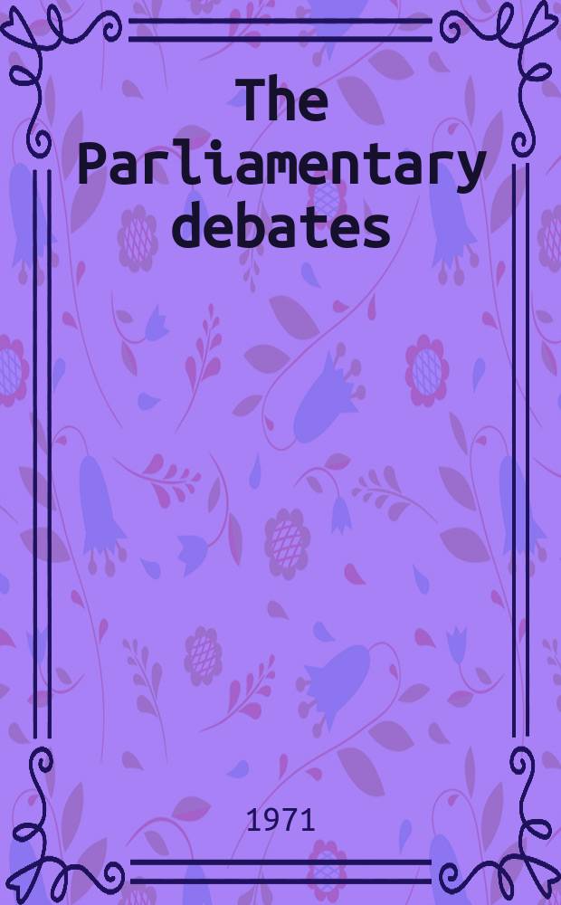 The Parliamentary debates (Hansard) : Official report ... of the ...Parliament of the United Kingdom of Great Britain and Northern Ireland. Vol.821, №184