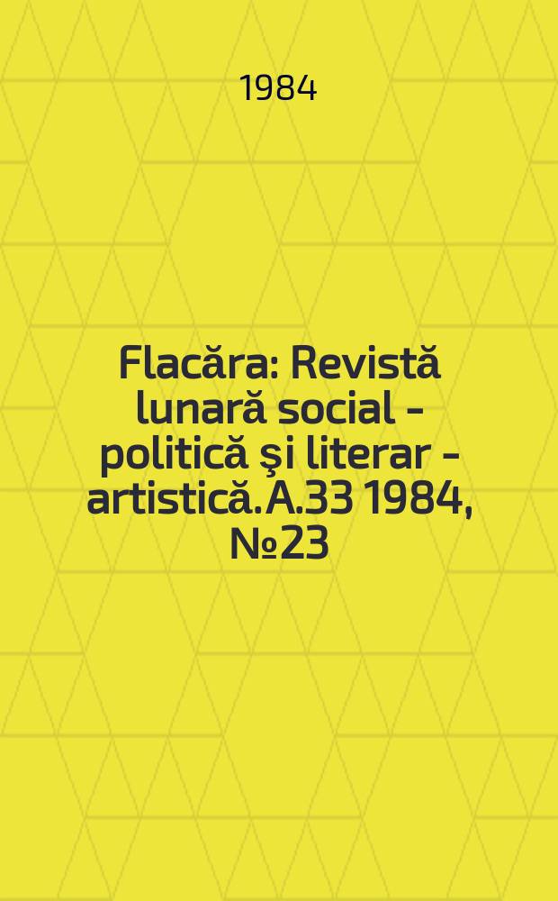 Flacăra : Revistă lunară social - politică şi literar - artistică. A.33 1984, №23(1512)