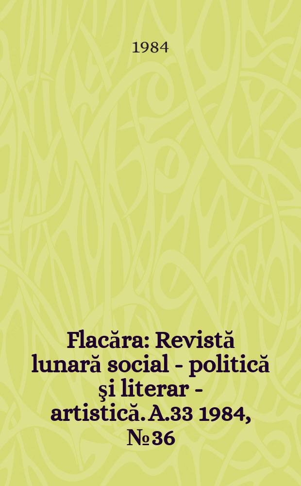 Flacăra : Revistă lunară social - politică şi literar - artistică. A.33 1984, №36(1525)