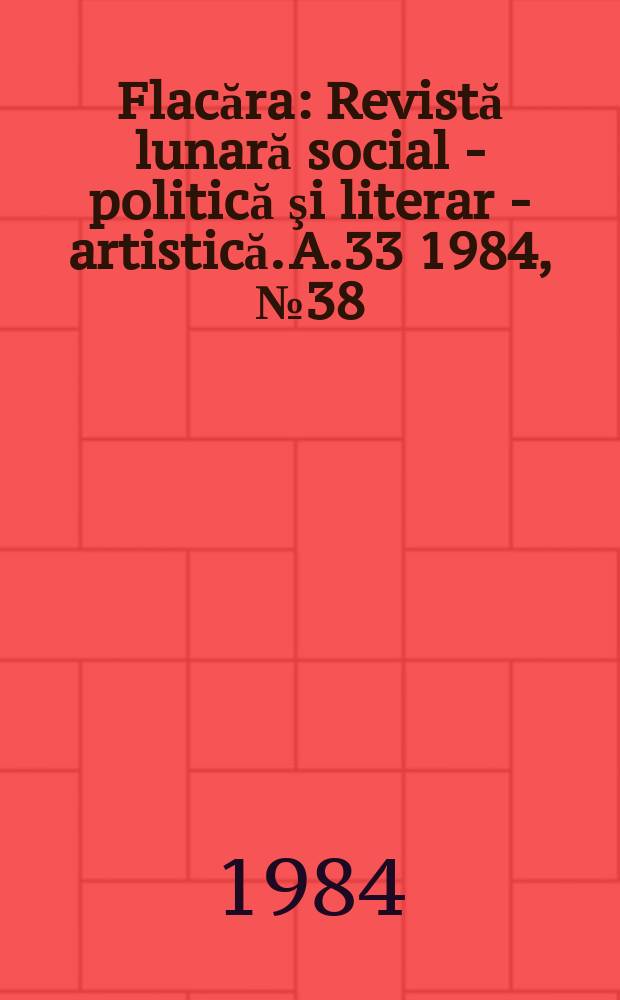 Flacăra : Revistă lunară social - politică şi literar - artistică. A.33 1984, №38(1527)