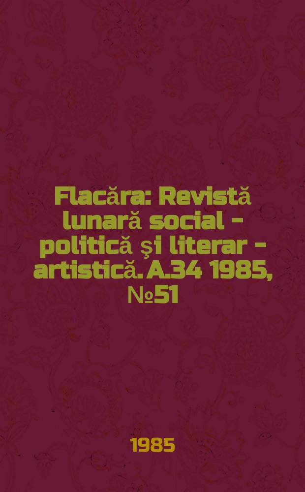 Flacăra : Revistă lunară social - politică şi literar - artistică. A.34 1985, №51(1592)