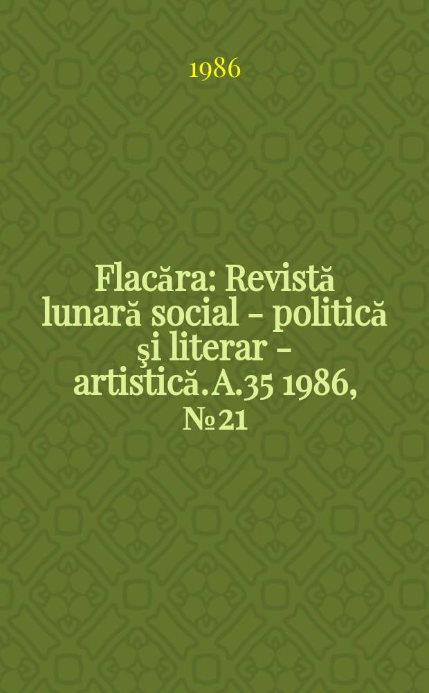 Flacăra : Revistă lunară social - politică şi literar - artistică. A.35 1986, №21(1614)