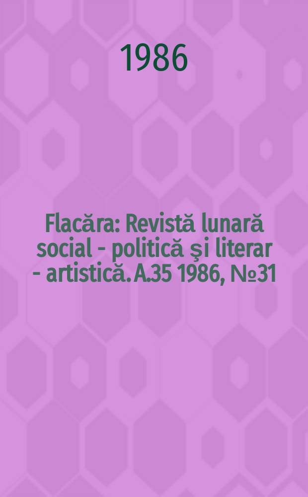Flacăra : Revistă lunară social - politică şi literar - artistică. A.35 1986, №31(1624)