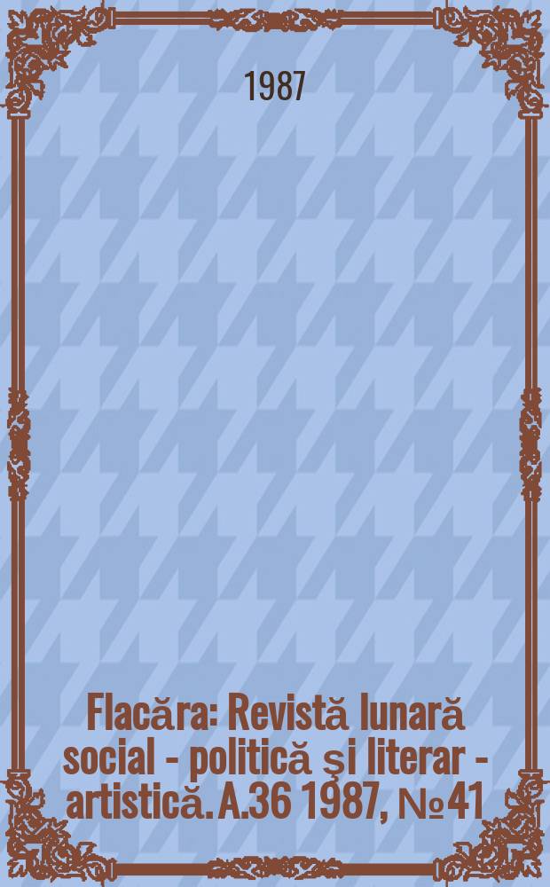 Flacăra : Revistă lunară social - politică şi literar - artistică. A.36 1987, №41(1686)