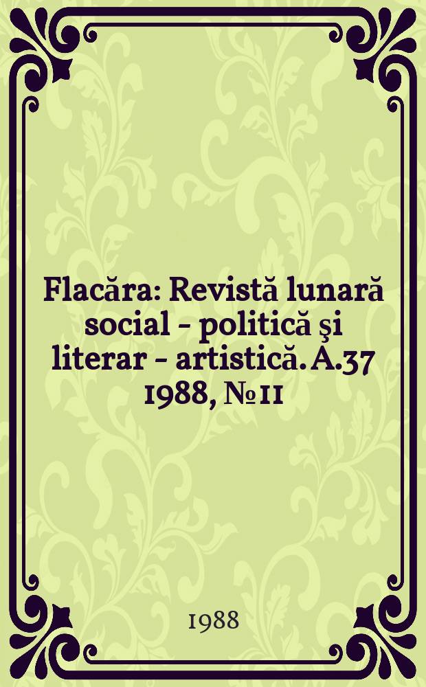 Flacăra : Revistă lunară social - politică şi literar - artistică. A.37 1988, №11