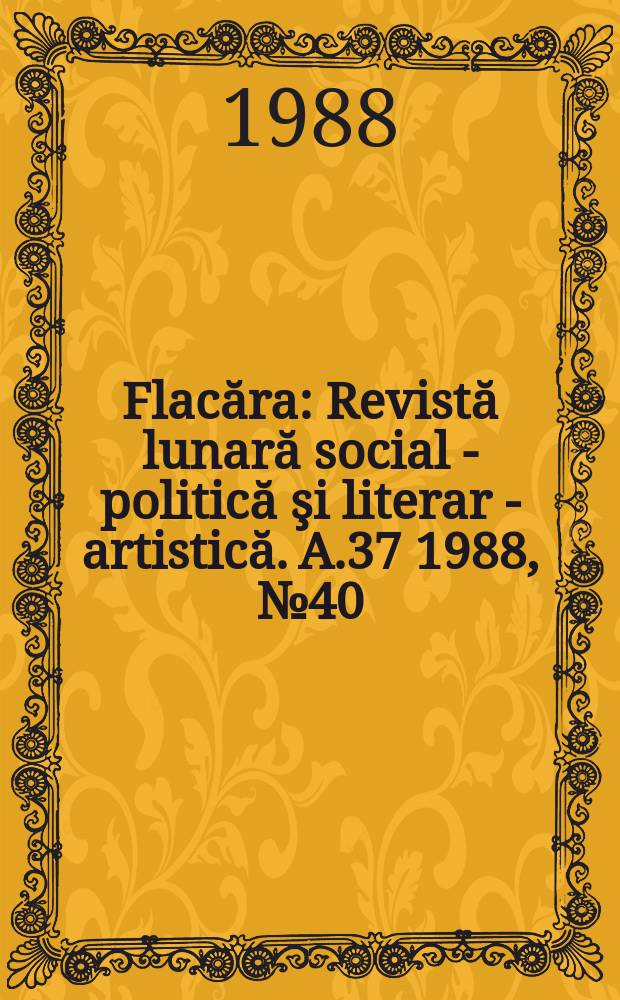 Flacăra : Revistă lunară social - politică şi literar - artistică. A.37 1988, №40