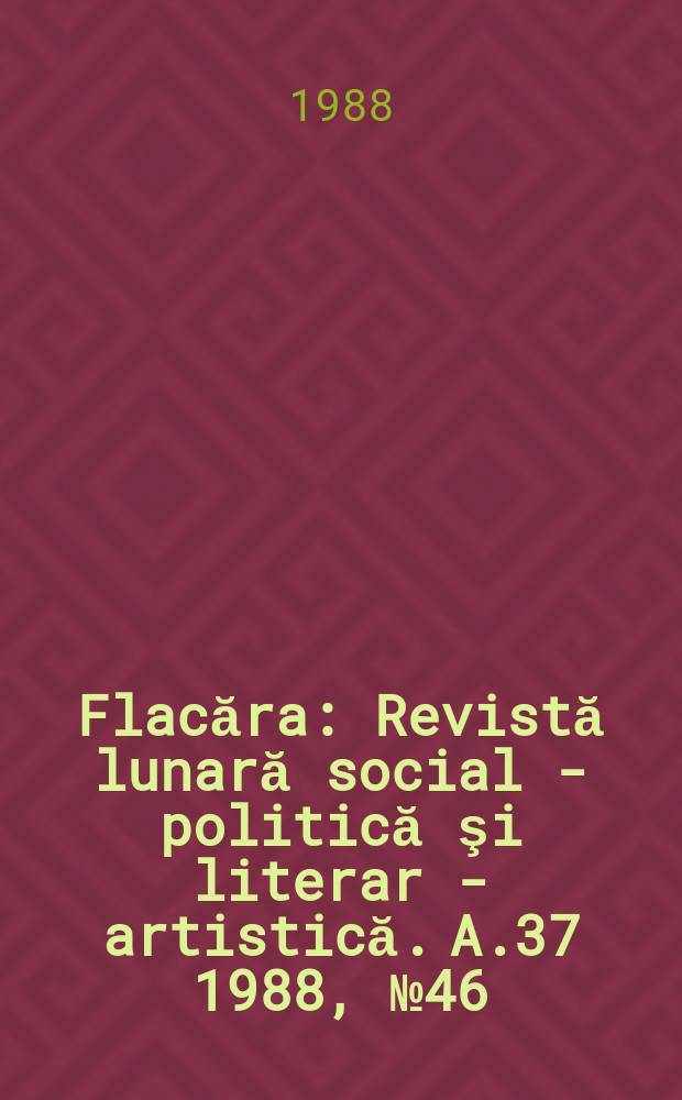 Flacăra : Revistă lunară social - politică şi literar - artistică. A.37 1988, №46