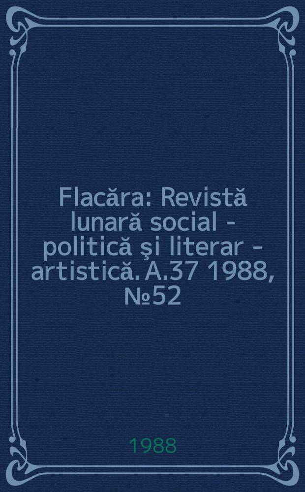 Flacăra : Revistă lunară social - politică şi literar - artistică. A.37 1988, №52