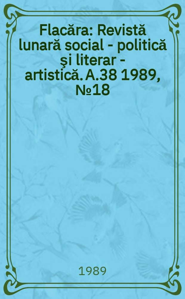 Flacăra : Revistă lunară social - politică şi literar - artistică. A.38 1989, №18