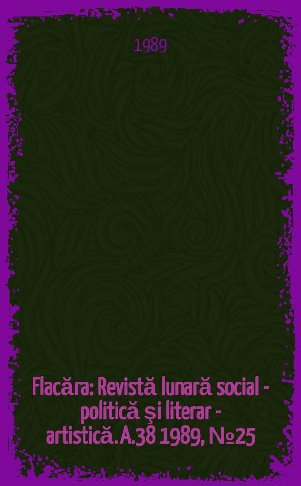 Flacăra : Revistă lunară social - politică şi literar - artistică. A.38 1989, №25