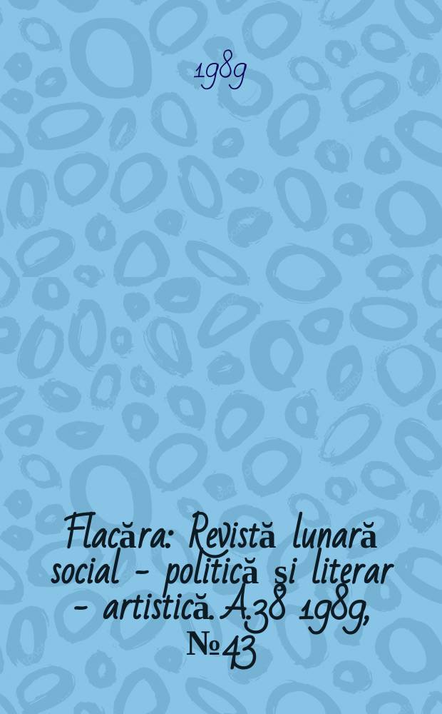 Flacăra : Revistă lunară social - politică şi literar - artistică. A.38 1989, №43